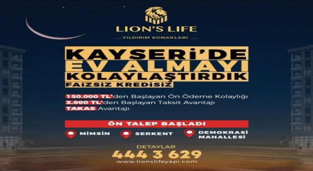 Lion’s Life Kayseri’de konut kampanyası başlattı Kaynak: Kayseri’de ev alma kolaylaştı